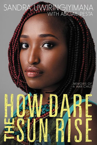 How Dare the Sun Rise: Memoirs of a War Child book cover by Sandra Uwiringiyimana, Abigail Pesta