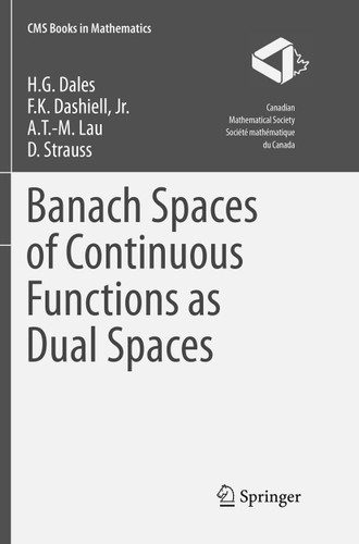 Banach Spaces of Continuous Functions as Dual Spaces (CMS Books in Mathematics) book cover by H. G. Dales, F.K. Dashiell, Jr., A.T.-M. Lau, D. Strauss