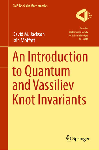 An Introduction to Quantum and Vassiliev Knot Invariants (CMS Books in Mathematics) book cover by David M. Jackson, Iain Moffatt