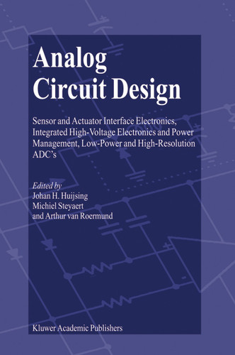 Analog Circuit Design: Sensor and Actuator Interface Electronics, Integrated High-Voltage Electronics and Power Management, Low-Power and High-Resolution ADC’s book cover by 