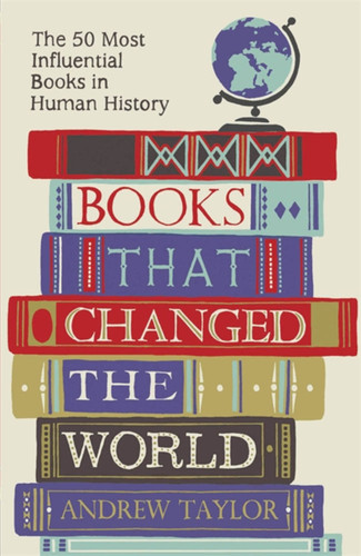 Books that Changed the World: The 50 Most Influential Books in Human History book cover by Andrew Taylor