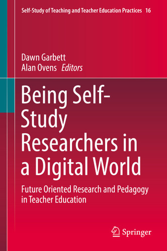 Being Self-Study Researchers in a Digital World: Future Oriented Research and Pedagogy in Teacher Education (Self-Study of Teaching and Teacher Education Practices #16) book cover by 
