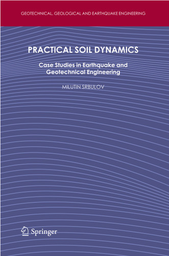 Practical Soil Dynamics: Case Studies in Earthquake and Geotechnical Engineering (Geotechnical, Geological and Earthquake Engineering #20) book cover by Milutin Srbulov