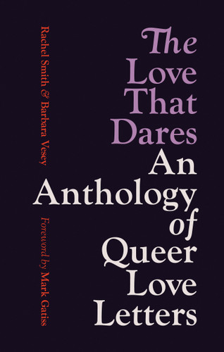 The Love That Dares: An Anthology of Queer Love Letters book cover by Barbara Vesey, Rachel Smith
