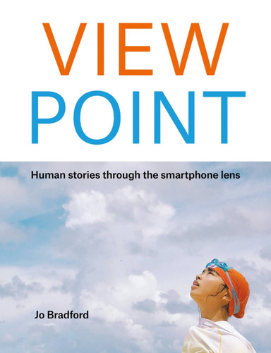 View Point: Human stories through the smartphone lens book cover by Jo Bradford