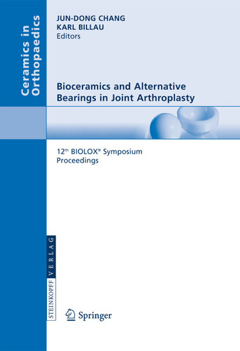 Bioceramics and Alternative Bearings in Joint Arthroplasty: 12th BIOLOX® Symposium Seoul, Republic of Korea September 7 - 8, 2007. Proceedings (Ceramics in Orthopaedics) book cover by 