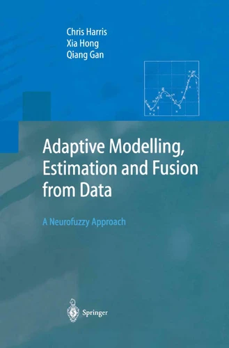Adaptive Modelling, Estimation and Fusion from Data: A Neurofuzzy Approach (Advanced Information Processing) book cover by Chris Harris, Xia Hong, Qiang Gan