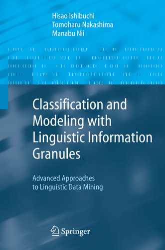 Classification and Modeling with Linguistic Information Granules: Advanced Approaches to Linguistic Data Mining (Advanced Information Processing) book cover by Hisao Ishibuchi, Tomoharu Nakashima, Manabu Nii