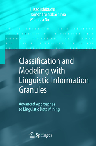 Classification and Modeling with Linguistic Information Granules: Advanced Approaches to Linguistic Data Mining (Advanced Information Processing) book cover by Hisao Ishibuchi, Tomoharu Nakashima, Manabu Nii