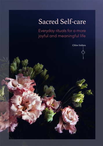 Sacred Self-Care: Everyday rituals for a more joyful and meaningful life book cover by Chloe Isidora