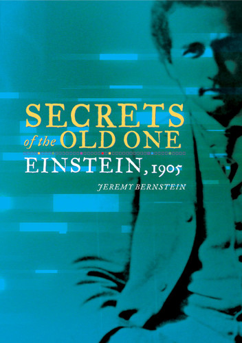 Secrets of the Old One: Einstein, 1905 book cover by Jeremy Bernstein