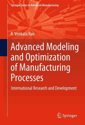 Advanced Modeling and Optimization of Manufacturing Processes: International Research and Development (Springer Series in Advanced Manufacturing) book cover by R. Venkata Rao