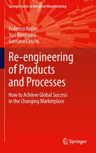 Re-engineering of Products and Processes: How to Achieve Global Success in the Changing Marketplace (Springer Series in Advanced Manufacturing) book cover by Federico Rotini, Yuri Borgianni, Gaetano Cascini