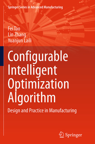 Configurable Intelligent Optimization Algorithm: Design and Practice in Manufacturing (Springer Series in Advanced Manufacturing) book cover by Fei Tao, Lin Zhang, Yuanjun Laili