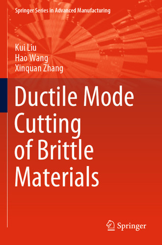 Ductile Mode Cutting of Brittle Materials (Springer Series in Advanced Manufacturing) book cover by Kui Liu, Hao Wang, Xinquan Zhang