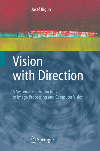 Vision with Direction: A Systematic Introduction to Image Processing and Computer Vision book cover by Josef Bigun