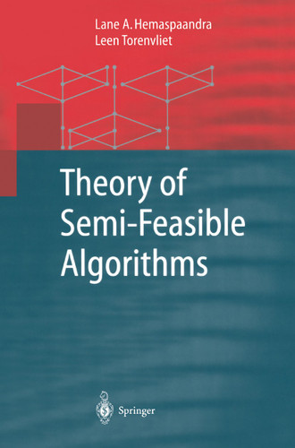 Theory of Semi-Feasible Algorithms (Monographs in Theoretical Computer Science. An EATCS Series) book cover by Lane A. Hemaspaandra, Leen Torenvliet