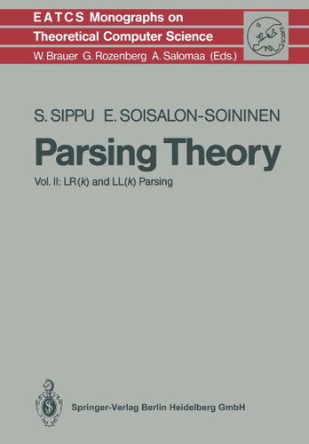 Parsing Theory: Volume II LR(k) and LL(k) Parsing (Monographs in Theoretical Computer Science. An EATCS Series #20) book cover by Seppo Sippu, Eljas Soisalon-Soininen