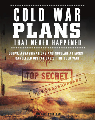 Cold War Plans That Never Happened: 1945–91 (Plans That Never Happened) book cover by Michael Kerrigan