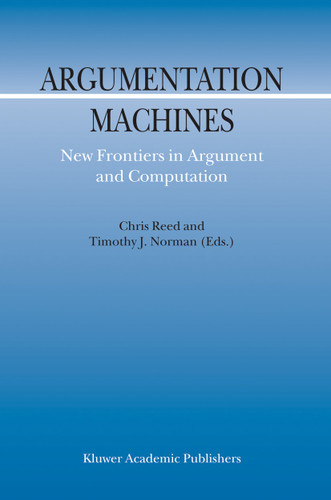 Argumentation Machines: New Frontiers in Argument and Computation (Argumentation Library #9) book cover by 