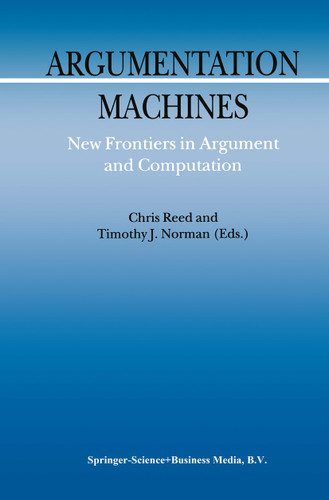 Argumentation Machines: New Frontiers in Argument and Computation (Argumentation Library #9) book cover by 
