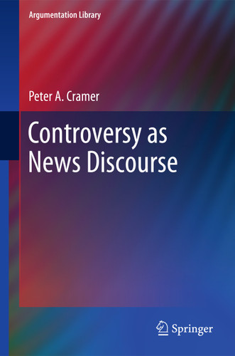 Controversy as News Discourse (Argumentation Library #19) book cover by Peter A. Cramer
