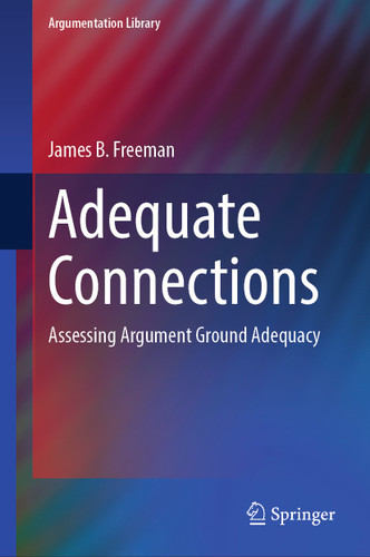 Adequate Connections: Assessing Argument Ground Adequacy (Argumentation Library #38) book cover by James B. Freeman