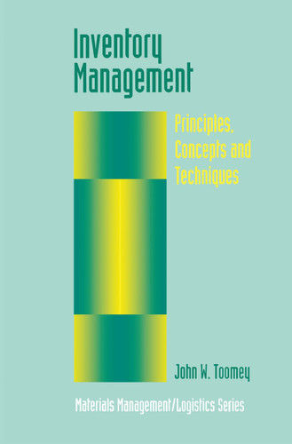 Inventory Management: Principles, Concepts and Techniques (Materials Management Logistics Series #12) book cover by John W. Toomey