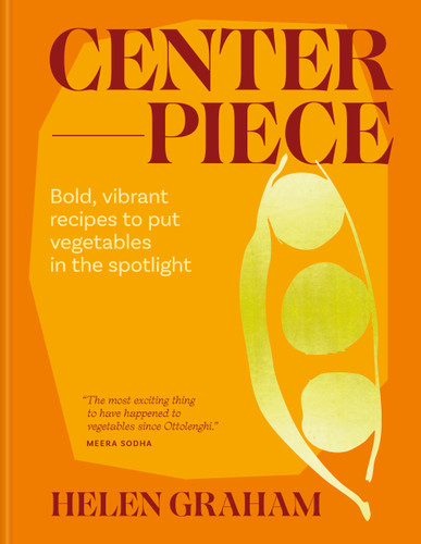 Centerpiece: Bold, vibrant recipes to put vegetables in the spotlight book cover by Helen Graham