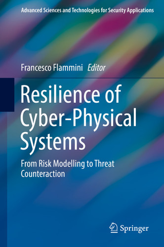 Resilience of Cyber-Physical Systems: From Risk Modelling to Threat Counteraction (Advanced Sciences and Technologies for Security Applications) book cover by 