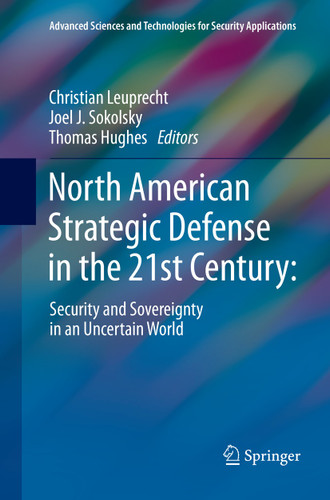 North American Strategic Defense in the 21st Century:: Security and Sovereignty in an Uncertain World (Advanced Sciences and Technologies for Security Applications) book cover by 