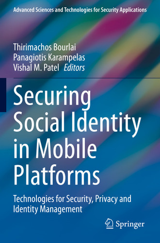 Securing Social Identity in Mobile Platforms: Technologies for Security, Privacy and Identity Management (Advanced Sciences and Technologies for Security Applications) book cover by 