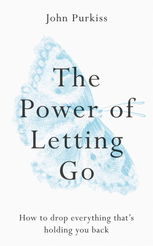 The Power of Letting Go: How to drop everything that’s holding you back book cover by John Purkiss