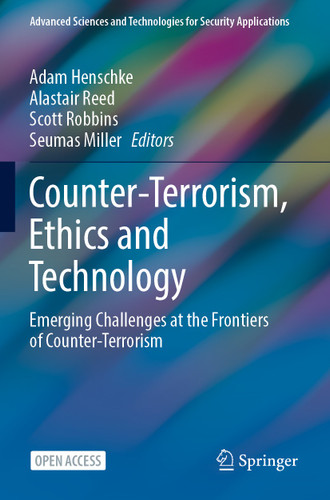 Counter-Terrorism, Ethics and Technology: Emerging Challenges at the Frontiers of Counter-Terrorism (Advanced Sciences and Technologies for Security Applications) book cover by 