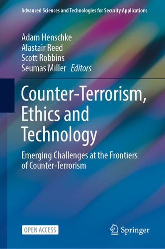 Counter-Terrorism, Ethics and Technology: Emerging Challenges at the Frontiers of Counter-Terrorism (Advanced Sciences and Technologies for Security Applications) book cover by 