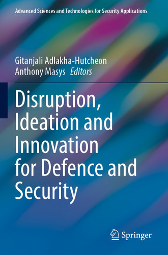 Disruption, Ideation and Innovation for Defence and Security (Advanced Sciences and Technologies for Security Applications) book cover by 