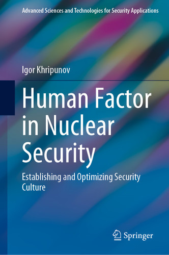 Human Factor in Nuclear Security: Establishing and Optimizing Security Culture (Advanced Sciences and Technologies for Security Applications) book cover by Igor Khripunov