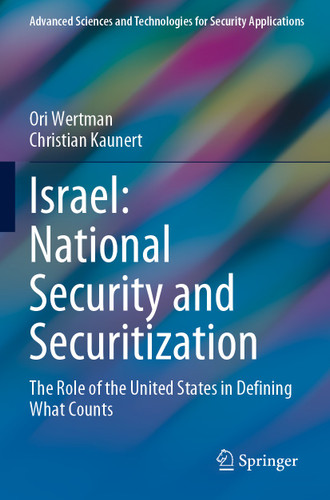Israel: National Security and Securitization: The Role of the United States in Defining What Counts (Advanced Sciences and Technologies for Security Applications) book cover by Ori Wertman, Christian Kaunert
