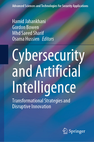 Cybersecurity and Artificial Intelligence: Transformational Strategies and Disruptive Innovation (Advanced Sciences and Technologies for Security Applications) book cover by 