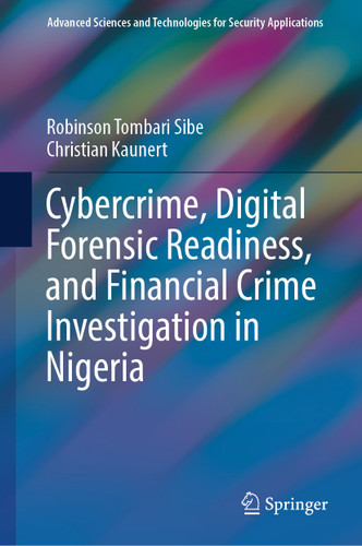 Cybercrime, Digital Forensic Readiness, and Financial Crime Investigation in Nigeria (Advanced Sciences and Technologies for Security Applications) book cover by Robinson Tombari Sibe, Christian Kaunert