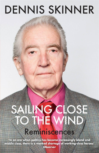 Sailing Close to the Wind: Reminiscences book cover by Dennis Skinner