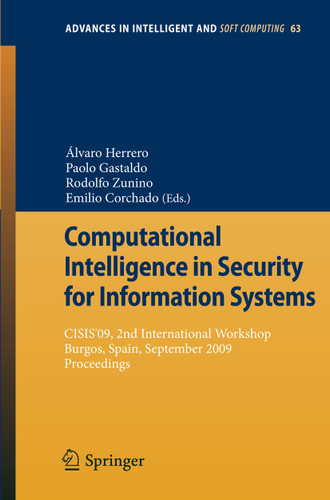 Computational Intelligence in Security for Information Systems: CISIS'09, 2nd International Workshop Burgos, Spain, September 2009 Proceedings (Advances in Intelligent and Soft Computing #63) book cover by 
