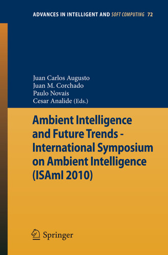 Ambient Intelligence and Future Trends -: International Symposium on Ambient Intelligence (ISAmI 2010) (Advances in Intelligent and Soft Computing #72) book cover by 