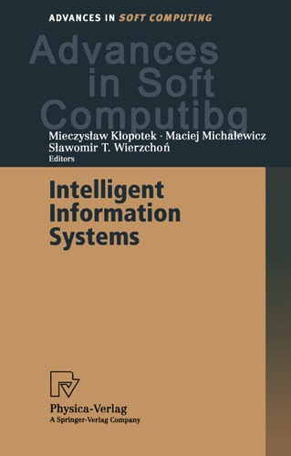 Intelligent Information Systems: Proceedings of the IIS’2000 Symposium, Bystra, Poland, June 12–16, 2000 (Advances in Intelligent and Soft Computing #4) book cover by 