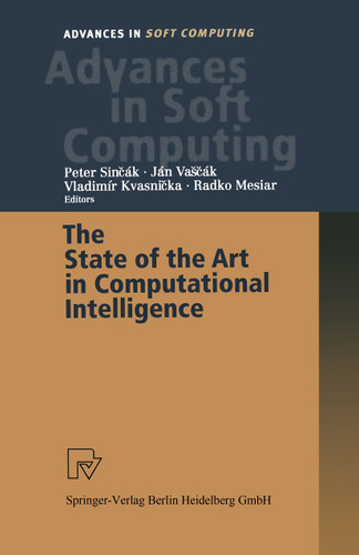 The State of the Art in Computational Intelligence: Proceedings of the European Symposium on Computational Intelligence held in Košice, Slovak Republic, August 30-September 1, 2000 (Advances in Intelligent and Soft Computing #5) book cover by 