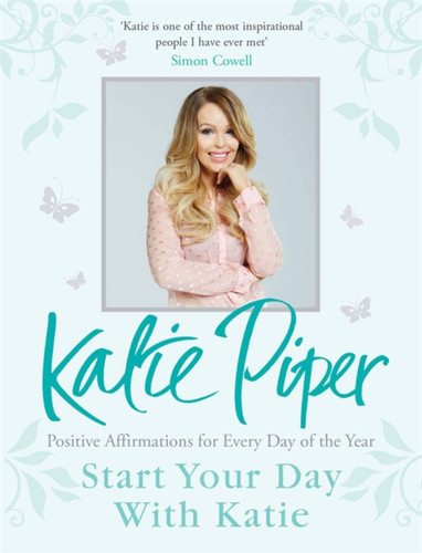 Start Your Day With Katie: 365 Affirmations for a Year of Positive Thinking book cover by Katie Piper