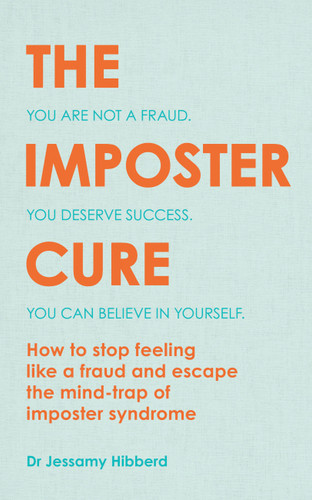 The Imposter Cure: Escape the mind-trap of imposter syndrome book cover by Dr. Jessamy Hibberd