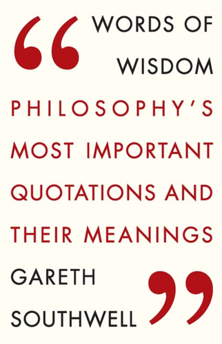 Words of Wisdom: Philosophy's Most Important Quotations and Their Meaning book cover by Gareth Southwell