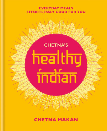 Chetna's Healthy Indian: Everyday family meals. Effortlessly good for you book cover by Chetna Makan