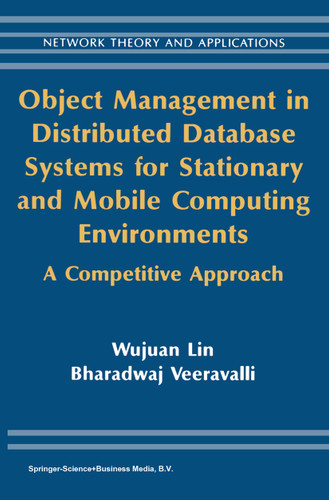 Object Management in Distributed Database Systems for Stationary and Mobile Computing Environments: A Competitive Approach (Network Theory and Applications #12) book cover by Wujuan Lin, Bharadwaj Veeravalli